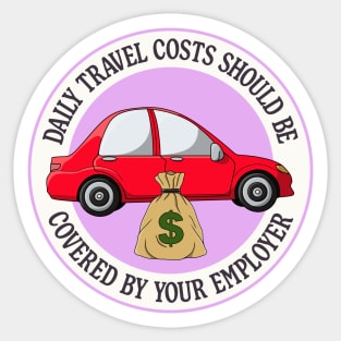 Daily Travel Costs Should Be Covered By Your Employer Sticker